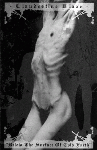 Clandestine Blaze : Below the Surface of Cold Earth Clandestine Blaze : Below the Surface of Cold Earth